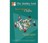 Investment Clubs: How to Start and Run One the Motley Fool Way