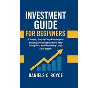 INVESTMENT GUIDE FOR BEGINNERS: A Simple, Step-by-Step Roadmap to Building Your First Portfolio, Mastering Risk, and Generating Long-Term Wealth. (Smart Wealth Series)