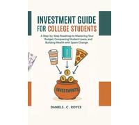 INVESTMENT GUIDE FOR COLLEGE STUDENTS: A Step-by-Step Roadmap to Mastering Your Budget, Conquering Student Loans, and Building Wealth with Spare Change (Smart Wealth Series)