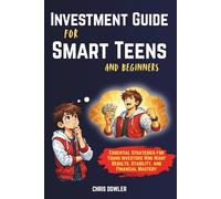 Investment Guide for Smart Teens and Beginners: Essential Strategies for Young Investors Who Want Results, Stability, and Financial Mastery