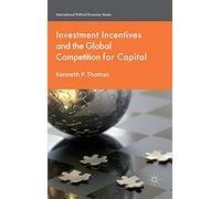 Investment Incentives and the Global Competition for Capital (International Political Economy Series)