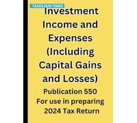 Investment Income and Expenses (Including Capital Gains and Losses): Publication 550 For use in preparing 2024 Tax Return
