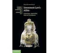 Investment Law's Alibis: Colonialism, Imperialism, Debt and Development