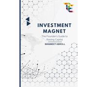 INVESTMENT MAGNET: The Founder's Guide to Raising Capital