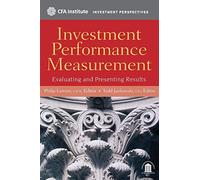 Investment Performance Measurement: Evaluating and Presenting Results: 2 (CFA Institute Investment Perspectives)