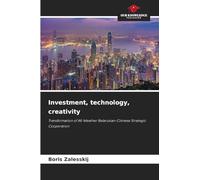 Investment, technology, creativity: Transformation of All-Weather Belarusian-Chinese Strategic Cooperation