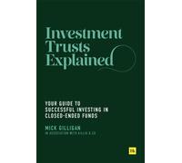 Investment Trusts Explained : Your Guide to Successful Investing in Closed Ended Funds