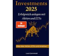 Investments 2025 für Anfänger - Erfolgreich anlegen mit Aktien & ETFs: Alles, über Aktien, ETFs und Anleihen - passives Investieren leicht gemacht