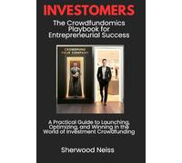 INVESTOMERS: A practical guide to launching, optimizing, and winning in the world of investment crowdfunding (INVESTOMERS - Unlocking the Future of ... First-Time Founders to Seasoned Investors)