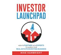 Investor Launchpad: How To Partner With Experts To Launch Your Real Estate Investing Business