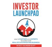 Investor Launchpad: How To Partner With Experts To Launch Your Real Estate Investing Business