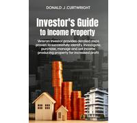 Investor's Guide to Income Property: Veteran Investor Lays Out Detailed Steps Proven to Successfully Identify, Investigate, Purchase, Manage, and Sell ... Profit (Supporting Agents & Investors)