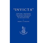 Invicta: With The 1st Battalion the Queen?s own Royal West Kent Regiment in the Great War