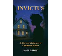 Invictus: A story of victory over childhood abuse