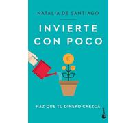Invierte con poco: Haz que tu dinero crezca (Empresa y Talento)