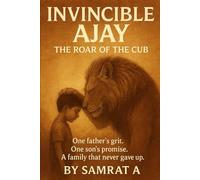 INVINCIBLE AJAY - THE ROAR OF THE CUB: One father's grit. One son's promise. A family that never gave up.
