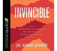 Invincible: Conquering the Mountains That Separate You from the Blessed Life