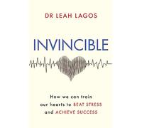 Invincible: How we can train our hearts to beat stress and achieve success