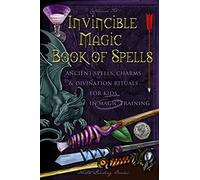 Invincible Magic Book of Spells: Ancient Spells, Charms and Divination Rituals for Kids in Magic Training