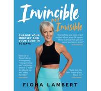 Invincible Not Invisible : Change Your Body and Mindset in 90 Days