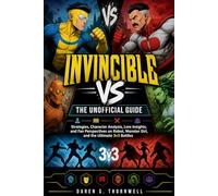 Invincible VS: The Unofficial Guide: Strategies, Character Analysis, Lore Insights, and Fan Perspectives on Robot, Monster Girl, and the Ultimate 3v3 Battles