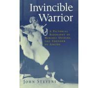 Invincible Warrior: Pictorial Biography of Morihei Ueshiba
