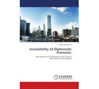 Inviolability of Diplomatic Premises:: Recognition of Limitations under Current International Law Regime