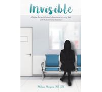 Invisible: A Nurse-Turned-Patient's Resource to Living Well with Autoimmune Disease