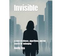 Invisible: a story of silence, algorithms, and the search for belonging
