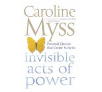 (Invisible Acts of Power) By Caroline M. Myss (Author) Paperback on (Apr , 2007)
