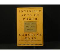 Invisible Acts of Power: personal choices that create miracles