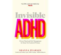 Invisible ADHD : Proven Mood and Life Management for Smart Yet Scattered Women