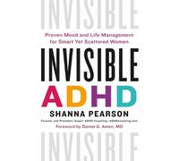 Invisible ADHD: Proven Mood and Life Management for Smart Yet Scattered Women by