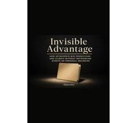 Invisible Advantage: How Introverts Win Promotions and Clients Without Networking Events or Personal Branding