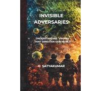 INVISIBLE ADVERSARIES: Pandemics, Cancer, and the Scientific Quest for the Survival