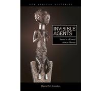 Invisible Agents: Spirits in a Central African History (New African Histories)