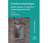 Invisible Archaeologies: Hidden Aspects of Daily Life in Ancient Egypt and Nubia