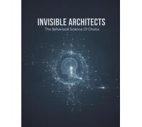Invisible Architects: The Behavioral Science Of Choice