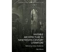 Invisible Architecture in Nineteenth-Century Literature : Rethinking Urban Modernity