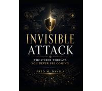 INVISIBLE ATTACK: The Cyber Threats You Never See Coming