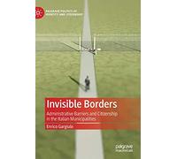 Invisible Borders: Administrative Barriers and Citizenship in the Italian Municipalities (Palgrave Politics of Identity and Citizenship Series)