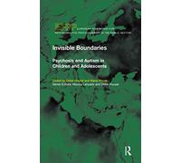 Invisible Boundaries: Psychosis and Autism in Children and Adolescents (The EFPP Monograph Series)