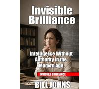Invisible Brilliance: Intelligence Without Authority in the Modern Age