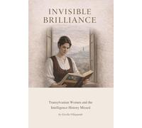 Invisible Brilliance: Transylvanian Women and the Intelligence History Missed