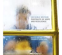 Invisible Britain: Portraits of Hope and Resilience