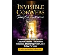 Invisible CobWebs, Tangled Destinies: Breaking Free from Spiritual Cobweb Attacks That Hinder Progress, Steal Inspiration, and Delay Purpose: 2 (Ask God How)
