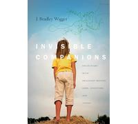 Invisible Companions: Encounters with Imaginary Friends, Gods, Ancestors, and Angels (Spiritual Phenomena)