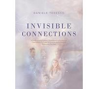 Invisible Connections: A Guide to Using Systemic Constellations in Families and Organizations to Create the Personal and Professional Relationship You Want