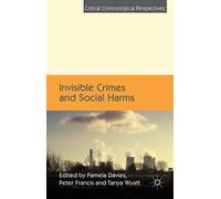 Invisible Crimes and Social Harms (Critical Criminological Perspectives)
