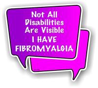 Invisible Disability Awareness NOT ALL DISABILITIES ARE VISIBLE I HAVE FIBROMYALGIA - Start a Conversation Speech Bubble Vinyl Car Sticker Decal 100x90mm